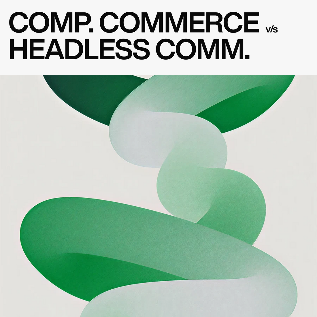 COMPOSABLE COMMERCE VS HEADLESS ECOMMERCE: KEY DIFFERENCES