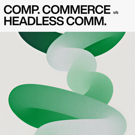 COMPOSABLE COMMERCE VS HEADLESS ECOMMERCE: KEY DIFFERENCES